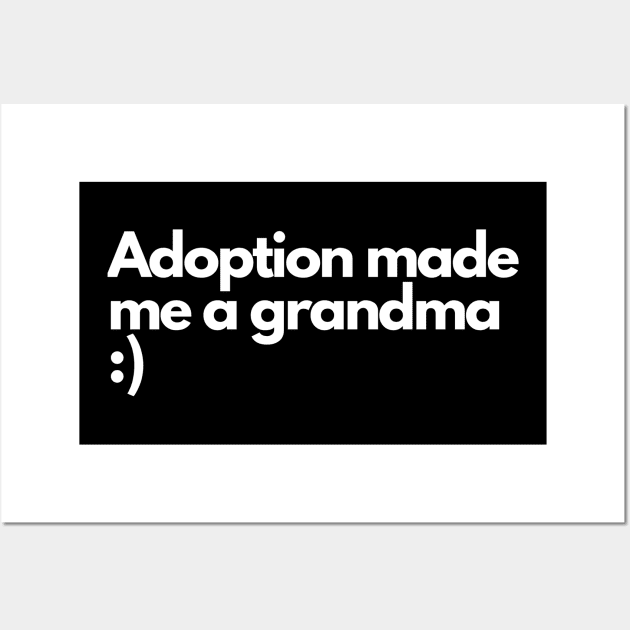 Adoption made me a grandma - Funny Comedic Humour Wall Art by Wear it Proudly